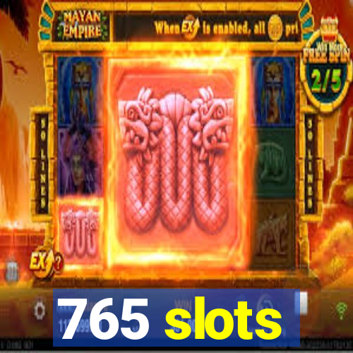 765 slots